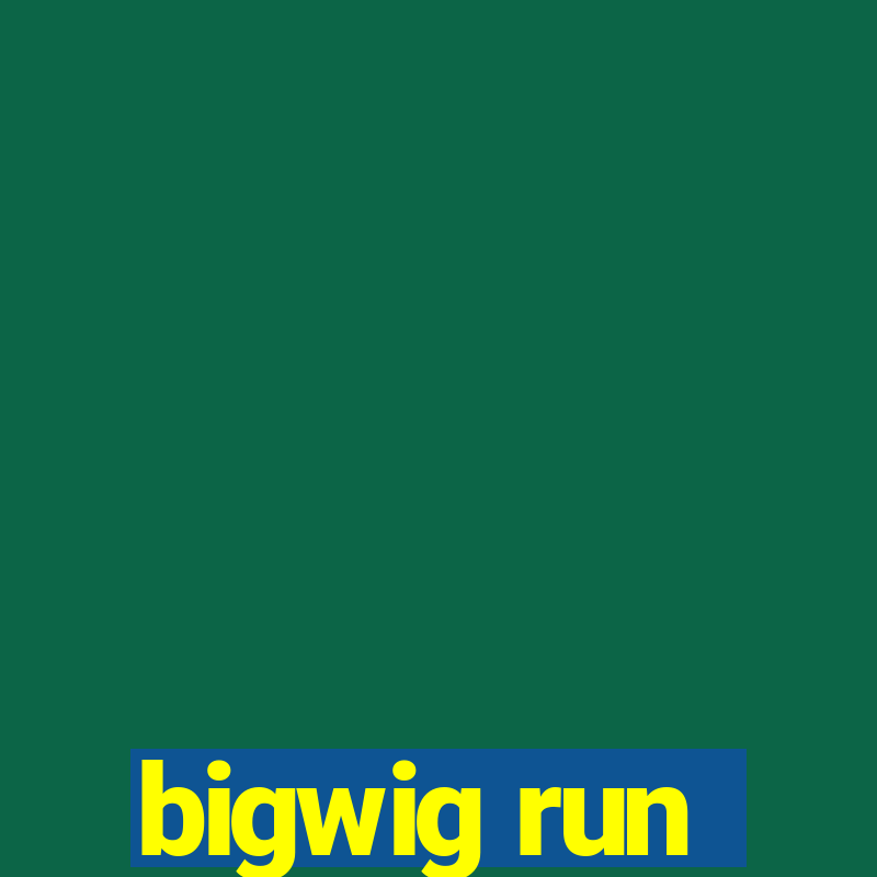 bigwig run