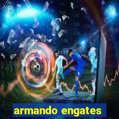 armando engates