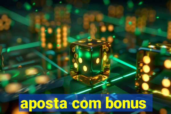 aposta com bonus