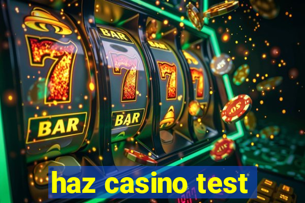 haz casino test