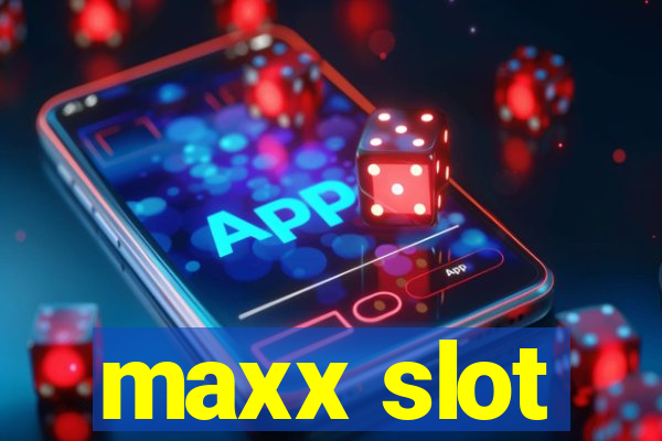 maxx slot