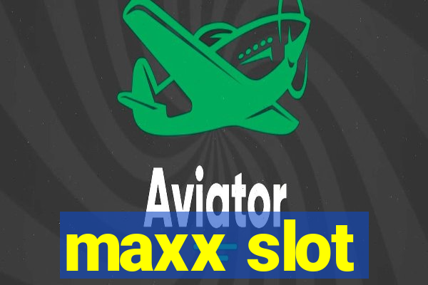 maxx slot