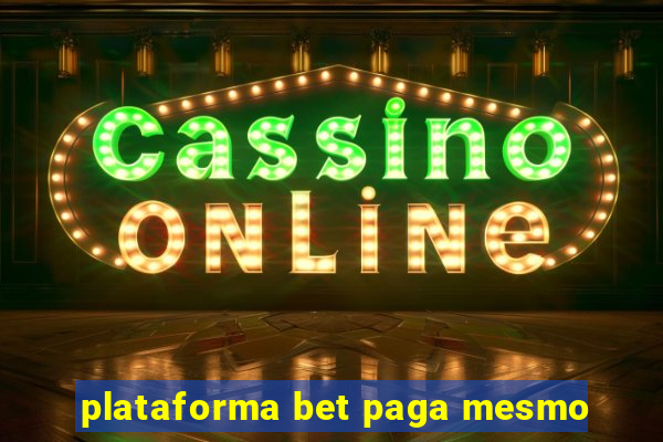 plataforma bet paga mesmo