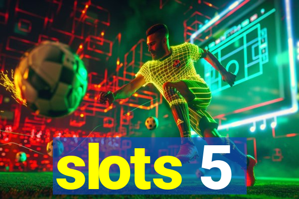 slots 5