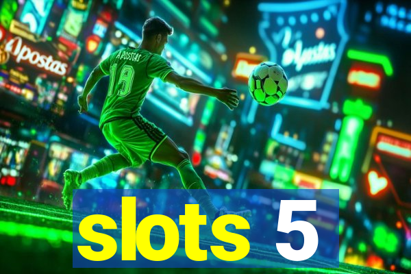 slots 5