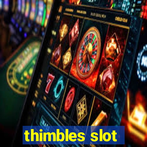 thimbles slot