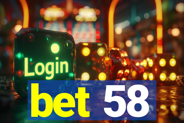 bet 58