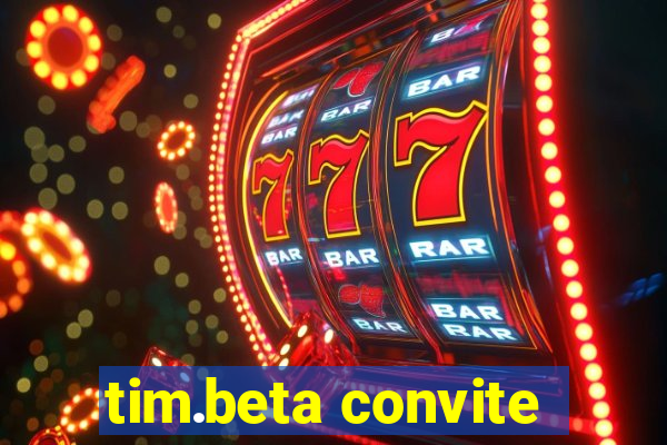 tim.beta convite