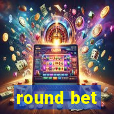 round bet