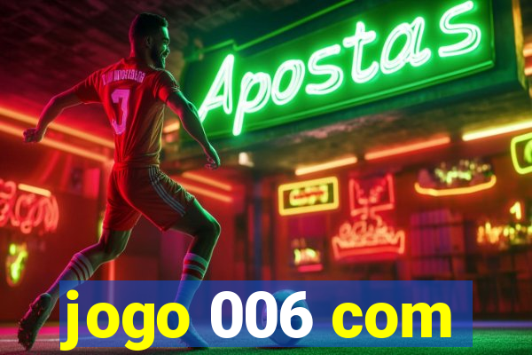 jogo 006 com