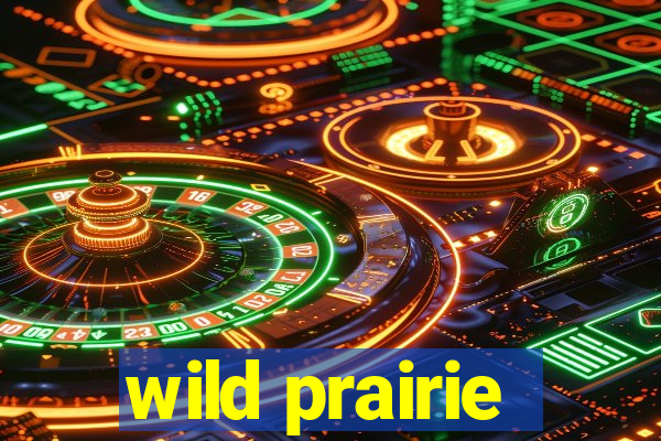 wild prairie