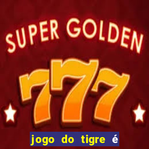 jogo do tigre é legalizado no brasil