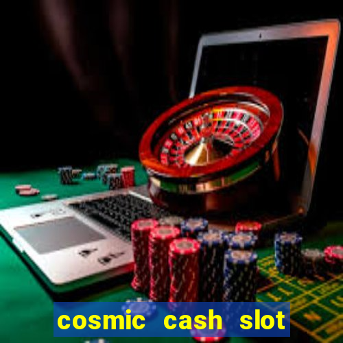 cosmic cash slot free play