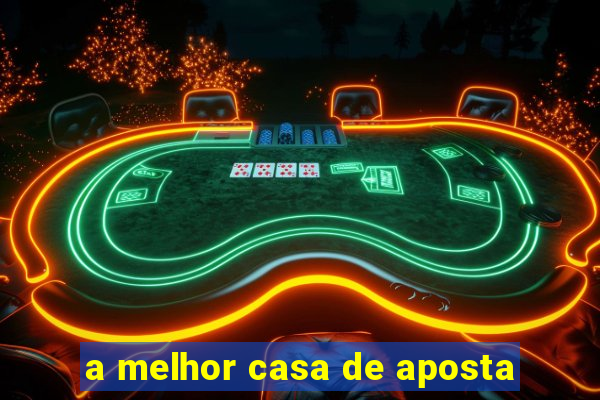 a melhor casa de aposta