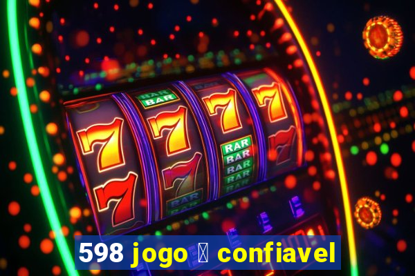 598 jogo 茅 confiavel