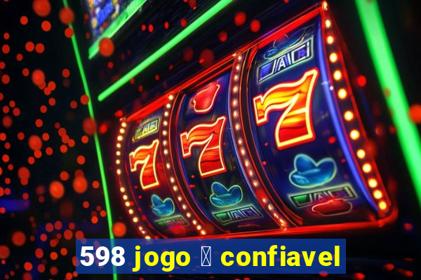 598 jogo 茅 confiavel