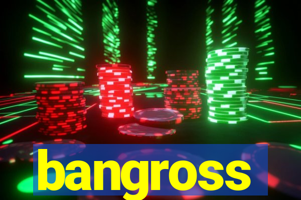 bangross