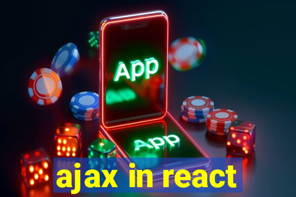 ajax in react