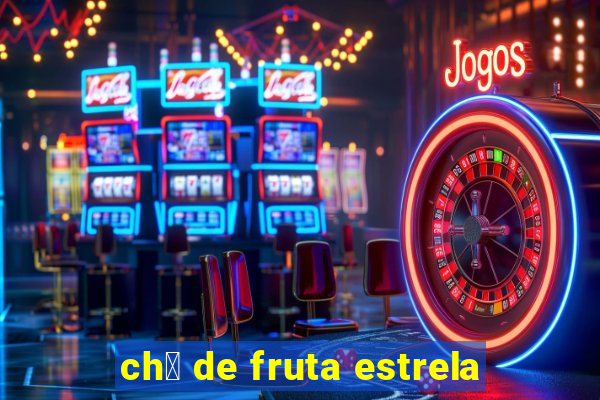 ch谩 de fruta estrela