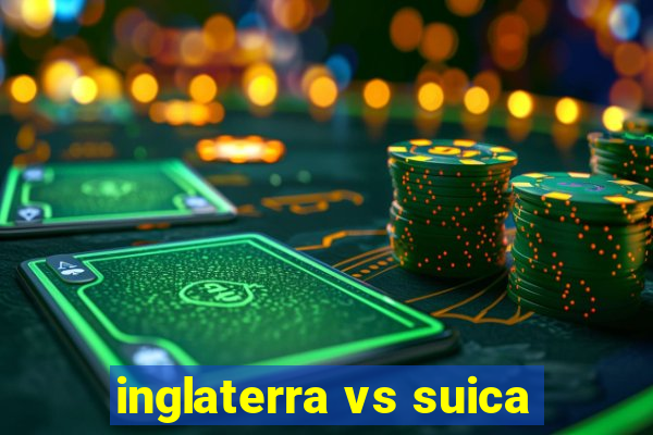 inglaterra vs suica