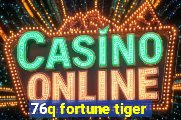 76q fortune tiger