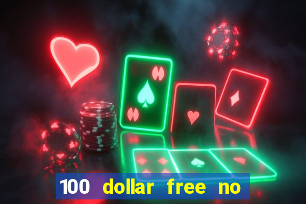 100 dollar free no deposit casino