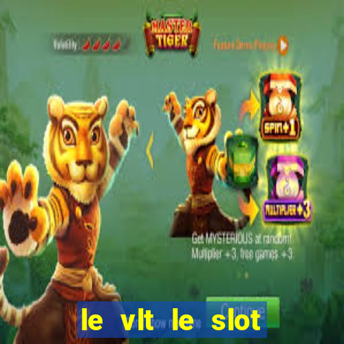 le vlt le slot machine piu evolute