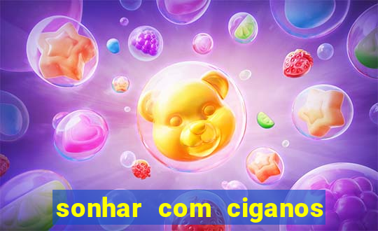 sonhar com ciganos jogo do bicho