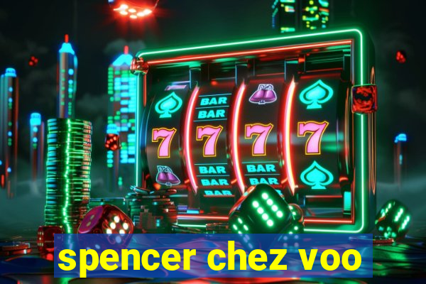 spencer chez voo