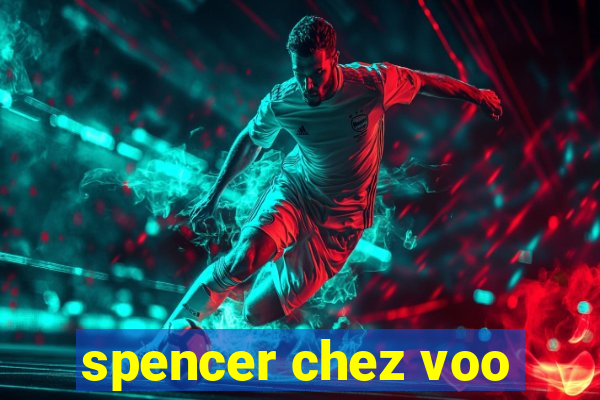 spencer chez voo