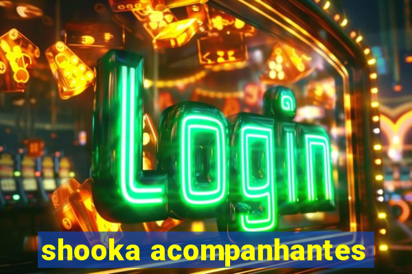 shooka acompanhantes