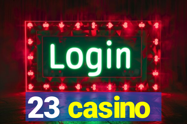 23 casino