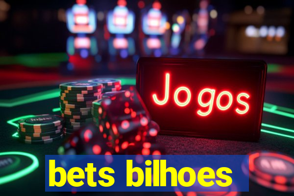 bets bilhoes