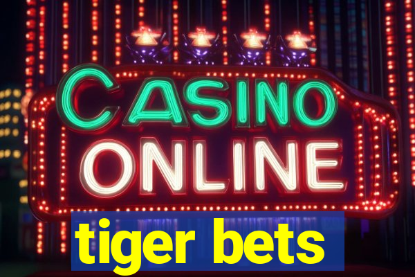 tiger bets