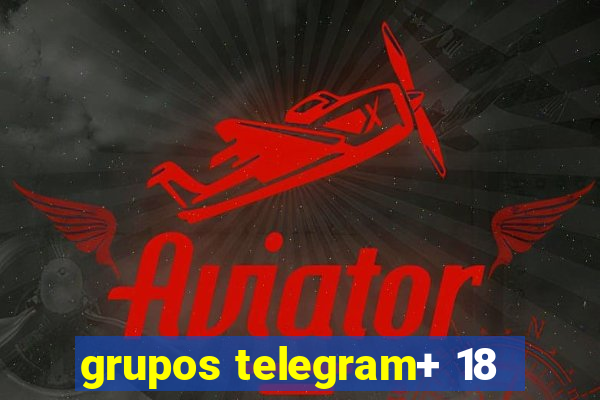 grupos telegram+ 18