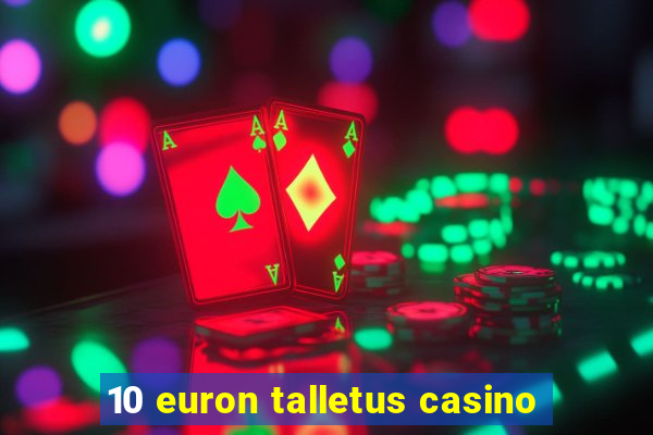 10 euron talletus casino