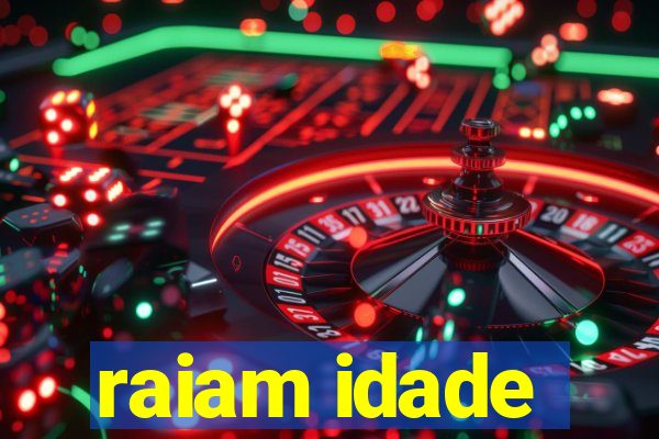 raiam idade