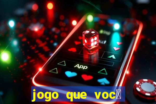 jogo que voc锚 ganha dinheiro