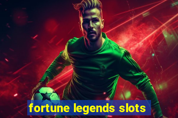 fortune legends slots