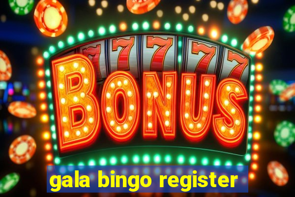 gala bingo register