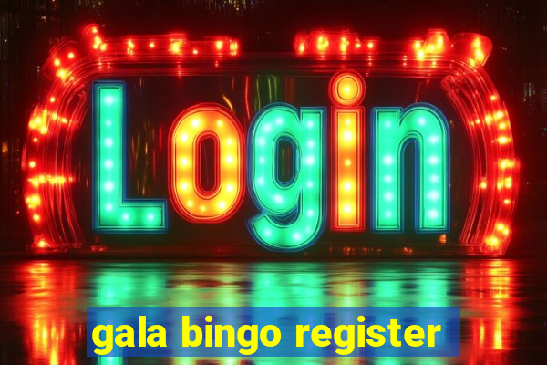 gala bingo register