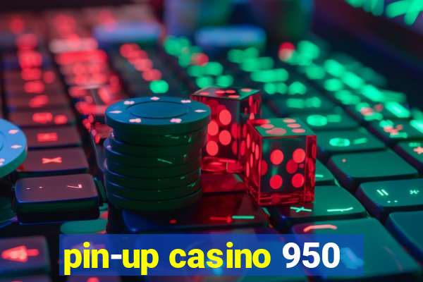 pin-up casino 950