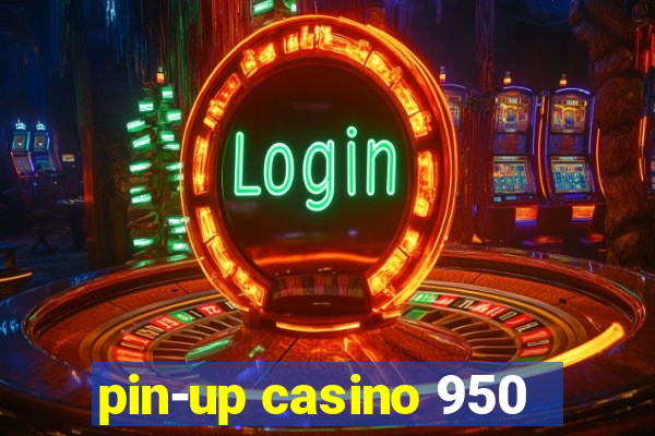 pin-up casino 950