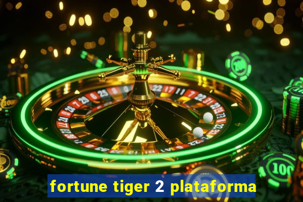 fortune tiger 2 plataforma