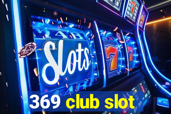 369 club slot