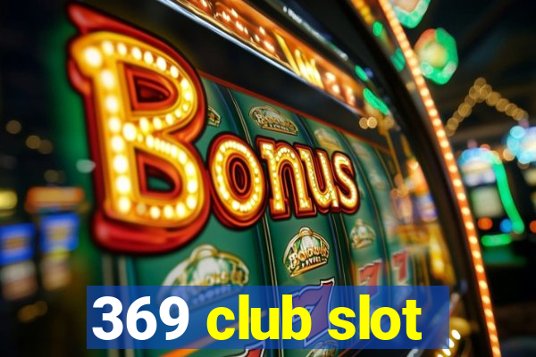 369 club slot