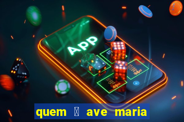 quem 茅 ave maria na umbanda