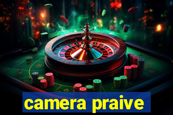 camera praive