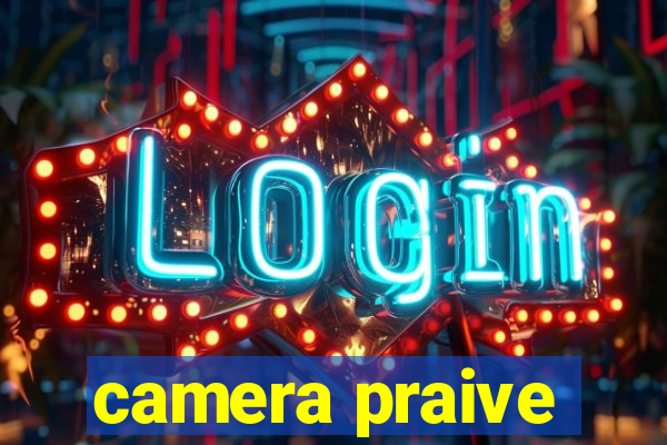 camera praive