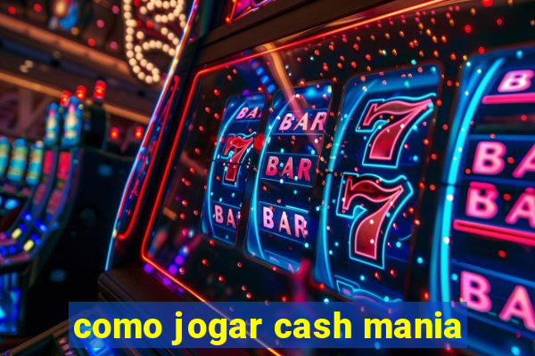 como jogar cash mania